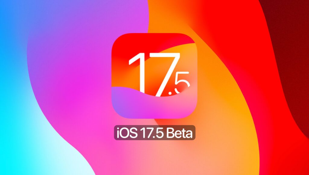 iOS 17.5 and iPadOS 17.5